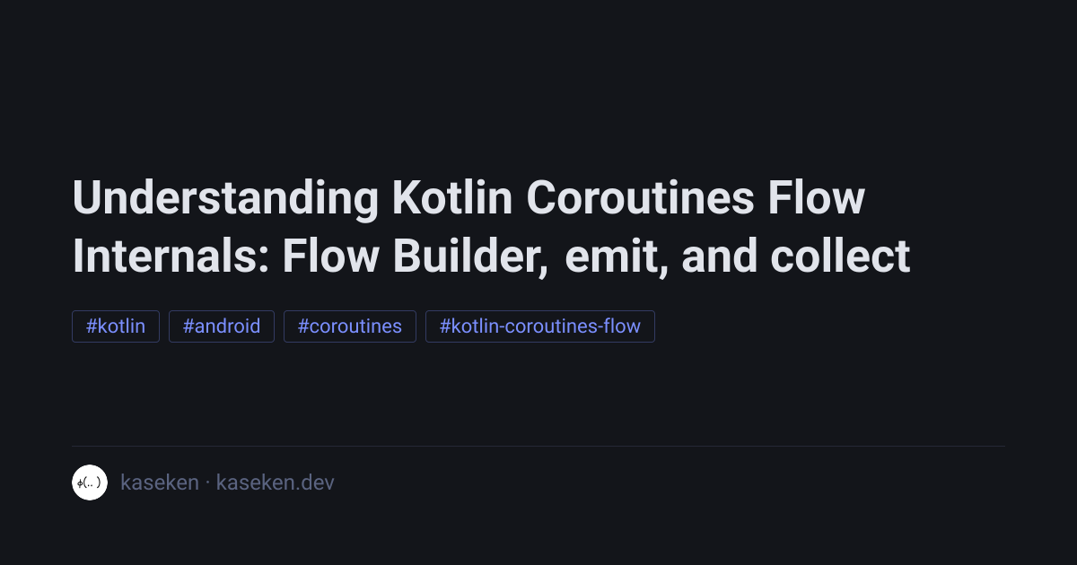 Coroutine Flow Awaitable Understanding Kotlin Coroutines Flow Internals: Flow Builder, emit, and ...